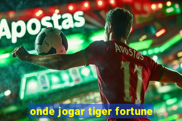 onde jogar tiger fortune